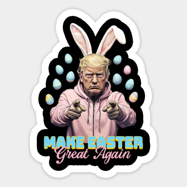 Make Easter Great Again Funny Trump Bunny Spring Hunt Eggs Magnet by Creatifly Graphic Tees
