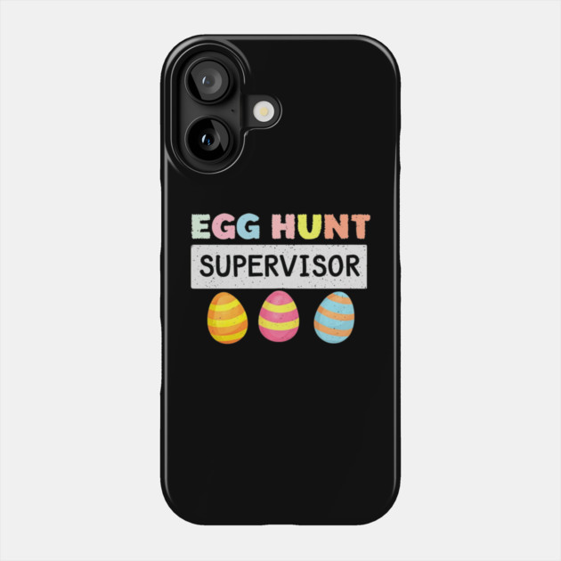 Easter Egg Hunt Supervisor Funny Mom Dad Men Women Kids Phone Case by Creatifly Graphic Tees