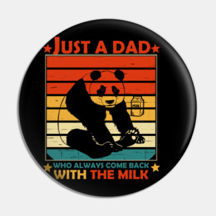 Just A Dad Who Always Come Back With The Milk Pin