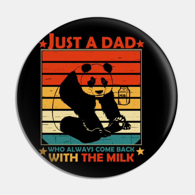 Just A Dad Who Always Come Back With The Milk Pin by Db Printed