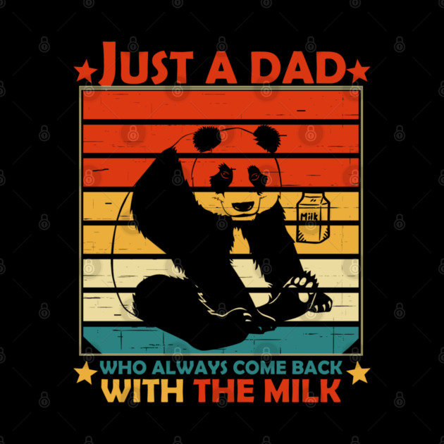 Just A Dad Who Always Come Back With The Milk by Db Printed