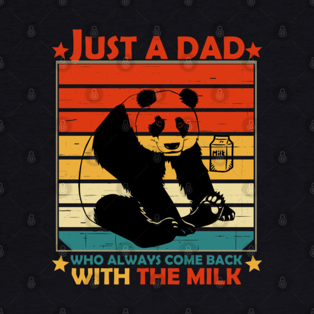 Just A Dad Who Always Come Back With The Milk by Db Printed