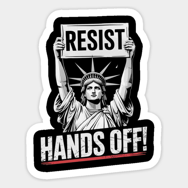 Resist Hands Off Statue of Liberty Protest Design – Political Resistance Sticker by ArtistTee ⭐⭐⭐⭐⭐