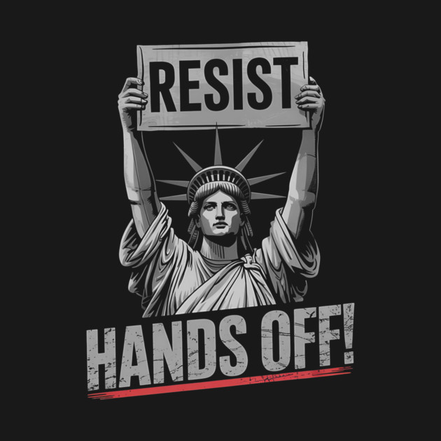 Resist Resistance Statue of Liberty Hands Off Protest by ArtistTee ⭐⭐⭐⭐⭐