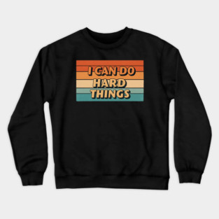 Hard Things Tee -  Do Hard, Get Done (Maybe Cry) Crewneck Sweatshirt