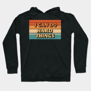 Hard Things Tee -  Do Hard, Get Done (Maybe Cry) Hoodie
