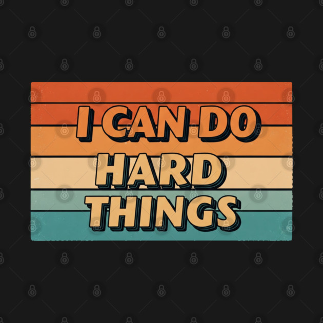 Hard Things Tee -  Do Hard, Get Done (Maybe Cry) by OUTFITPAW