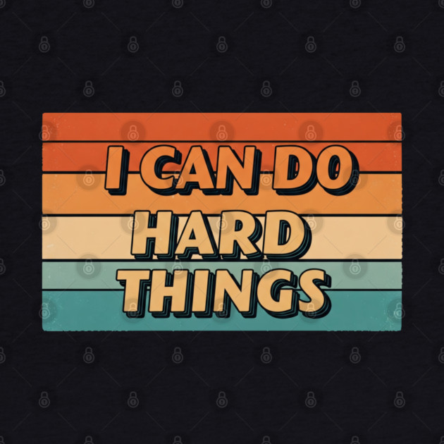 Hard Things Tee -  Do Hard, Get Done (Maybe Cry) by OUTFITPAW