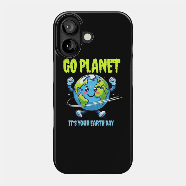 Go Planet It's Your Earth Day Phone Case by Creatifly Graphic Tees