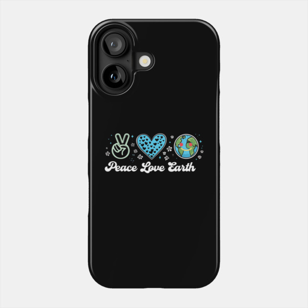 Peace Love Earth Day Everyday Hippie Planet Anniversary Phone Case by Creatifly Graphic Tees