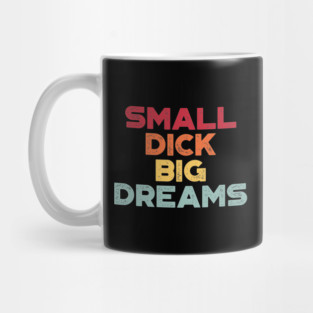 Funny Offensive Small D*ck Big Dreams (Sunset) Mug