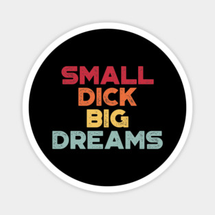 Funny Offensive Small D*ck Big Dreams (Sunset) Magnet