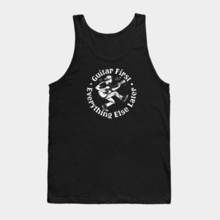 Guitar First. Everything Else Later Tank Top