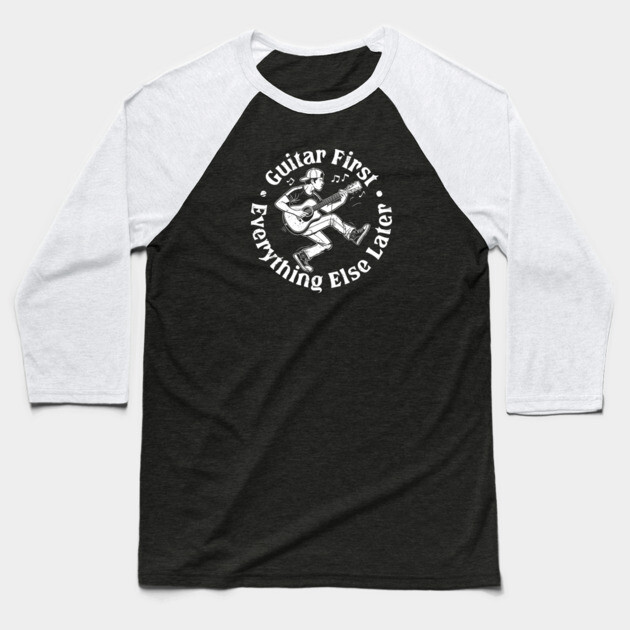 Guitar First. Everything Else Later Baseball T-Shirt by filiposwear