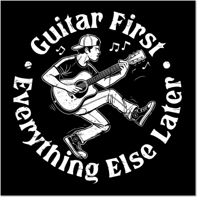 Guitar First. Everything Else Later Wall Art by filiposwear