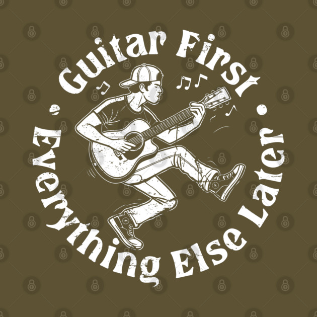 Guitar First. Everything Else Later by filiposwear