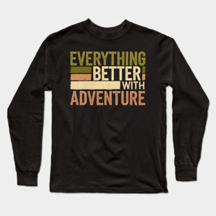 Everything Better With Adventure Long Sleeve T-Shirt