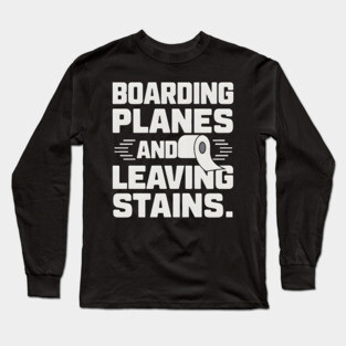 Boarding Planes Leaving Stains Long Sleeve T-Shirt