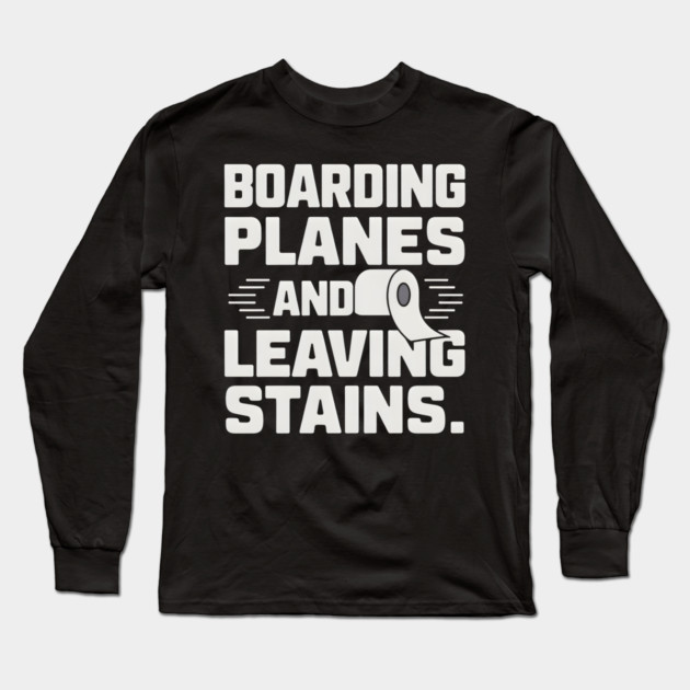 Boarding Planes Leaving Stains Long Sleeve T-Shirt by MakerMind8.2