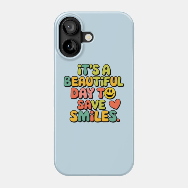 It's a Beautiful Day To Save Smiles Phone Case by MakerMind8.2