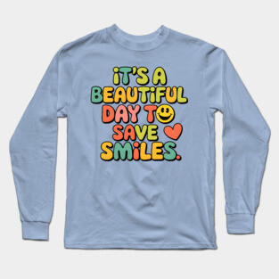 It's a Beautiful Day To Save Smiles Long Sleeve T-Shirt