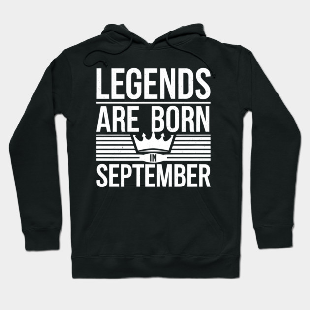 Legends Are Born In September Hoodie by MakerMind8.2