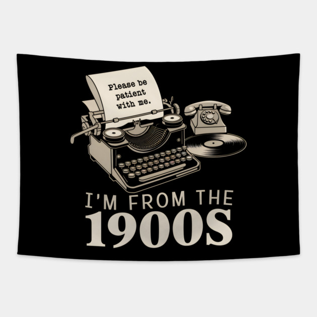 I'm From The 1900s Tapestry by MakerMind8.2
