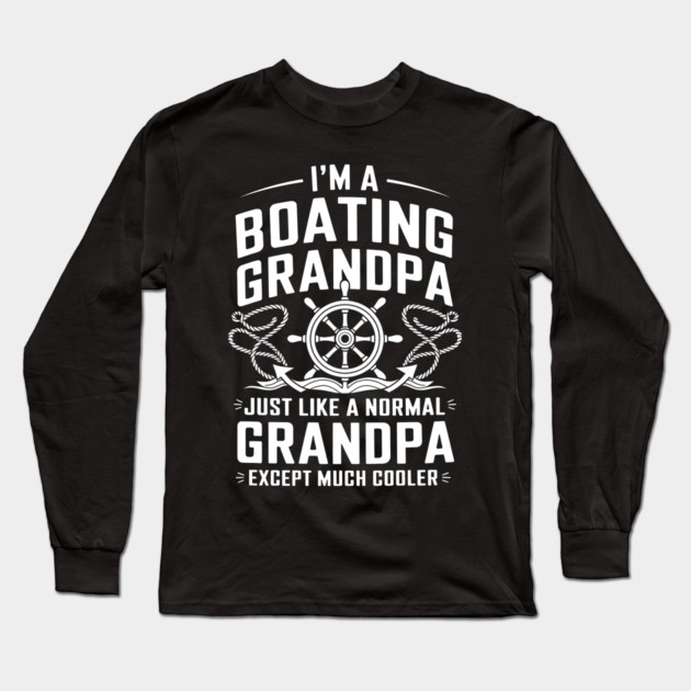 Boating Grandpa Long Sleeve T-Shirt by MakerMind8.2
