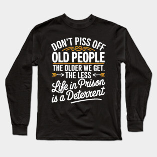 Don't Piss Off Old People Long Sleeve T-Shirt