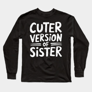 Cuter Version of Sister Long Sleeve T-Shirt