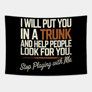 I Will Put You In A TRUNK Tapestry