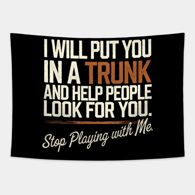 I Will Put You In A TRUNK Tapestry by MakerMind8.2