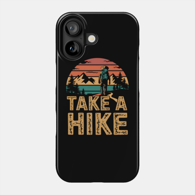 Take A Hike Phone Case by MakerMind8.2