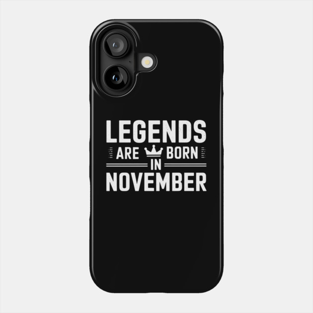 Legends Are Born In November Phone Case by MakerMind8.2