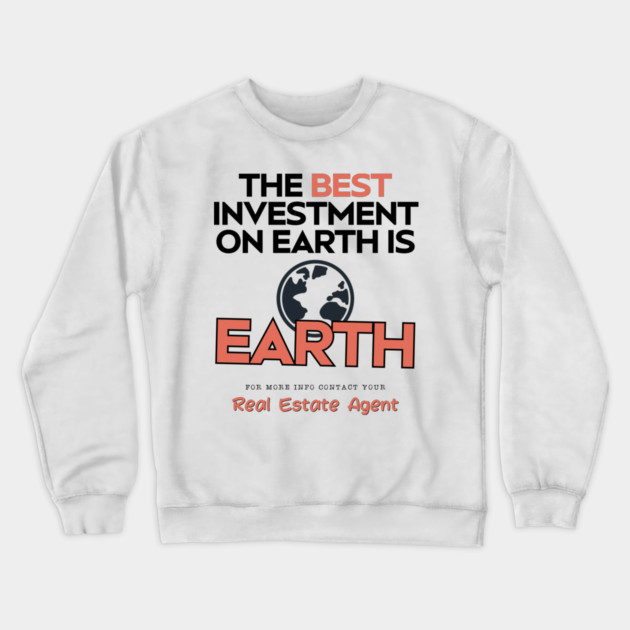 The Best Investment On Earth Is Earth Crewneck Sweatshirt by REG