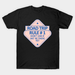 Road Trip Rule # 1 T-Shirt