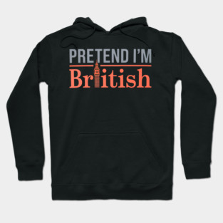 Pretend I'm British Hoodie