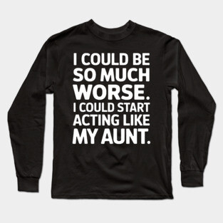 Acting Like My Aunt Long Sleeve T-Shirt
