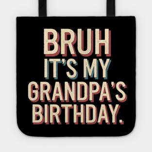 Bruh, It's My Grandpa's Birthday Tote