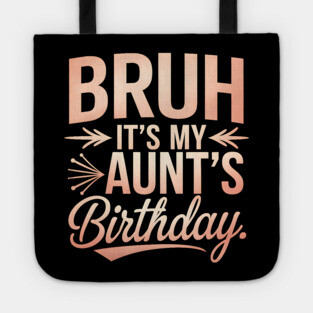 Bruh, It's My Aunt's Birthday Tote