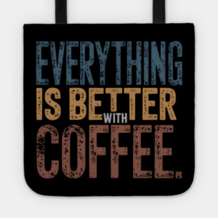 Everything Better With Coffee Tote