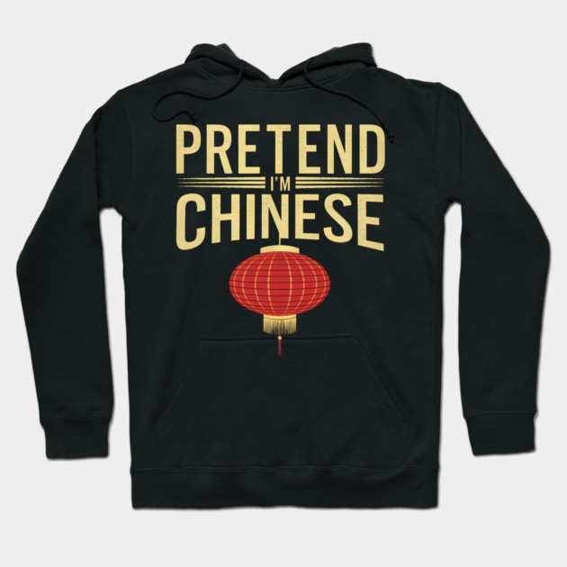 Pretend I'm Chinese Hoodie by MakerMind8.2