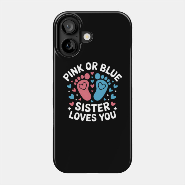 Pink or Blue Sister Loves You Phone Case by MakerMind8.2