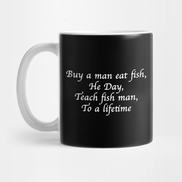 Buy a man eat fish, He Day, Teach fish man, To a lifetime by Chaotic's Store