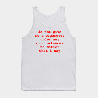 do not give me a cigarette Tank Top