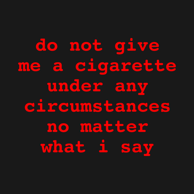 do not give me a cigarette by Chaotic's Store