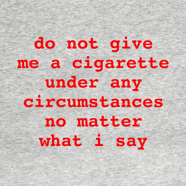do not give me a cigarette by Chaotic's Store