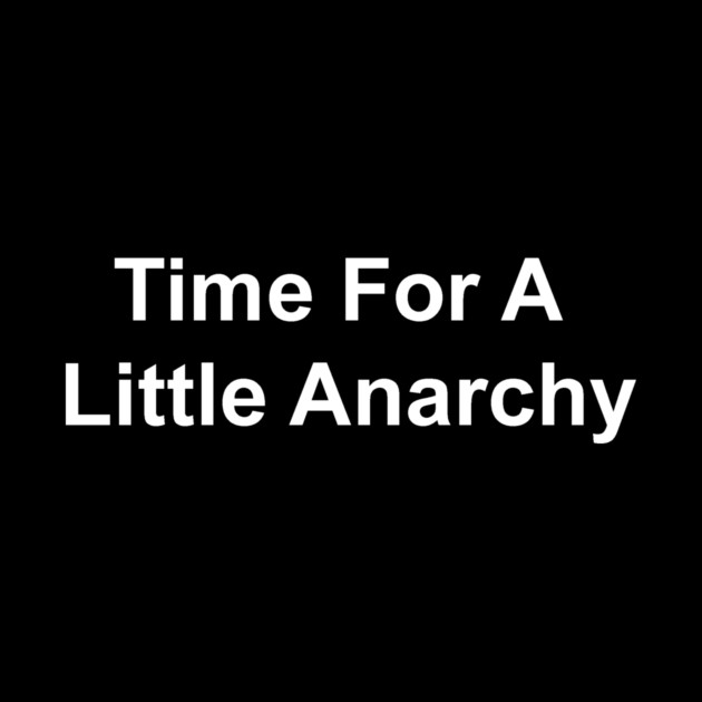 Time For A Little Anarchy by Chaotic's Store
