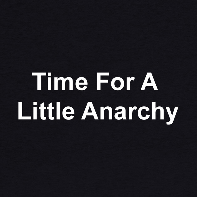 Time For A Little Anarchy by Chaotic's Store