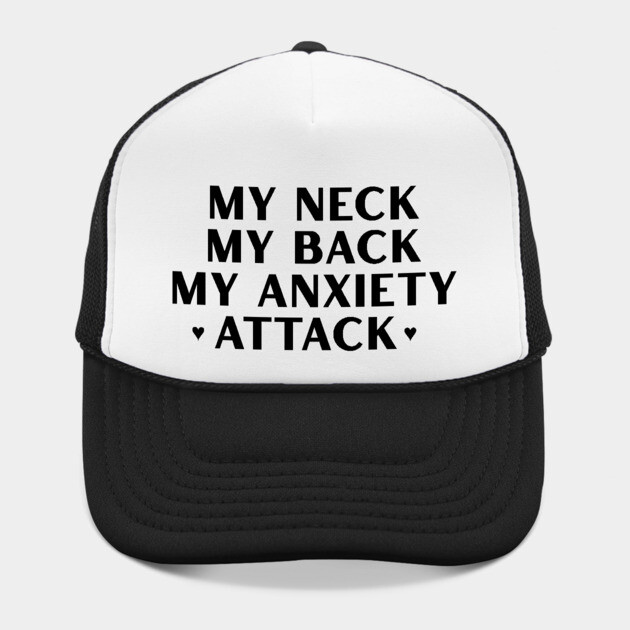 MY NECK, MY BACK, MY ANXIETY ATTACK by Chaotic's Store